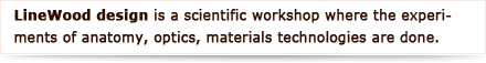 LineWood design is a scientific workshop where the experiments of anatomy, optics, materials technologies are done